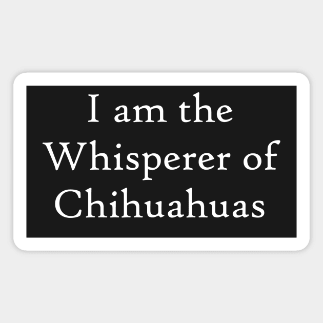 Chihuahua Whisperer Magnet by BiscuitSnack